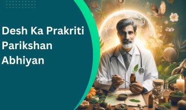The Desh Ka Prakriti Parikshan Abhiyan - Initiative brings Ayurveda closer to every household