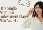 Understanding LIC's Single Premium Endowment Plan Plan No. 917 Compare Plans, Features & Inclusions