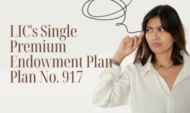 Understanding LIC's Single Premium Endowment Plan Plan No. 917 Compare Plans, Features & Inclusions