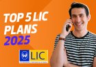 Top 5 LIC Insurance Plans for 2025: A Comprehensive Guide