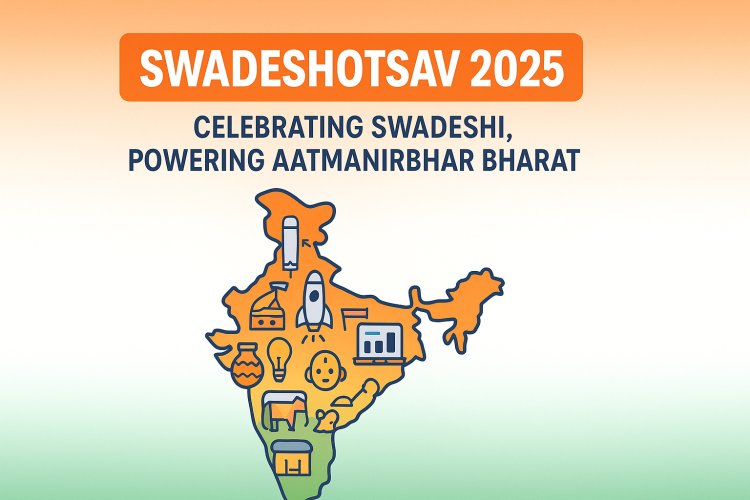 From Startup to Space: Swadeshotsav 2025 to Power Aatmanirbhar Bharat with India’s Biggest Swadeshi Expo
